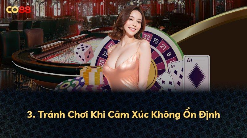 3. Tránh Chơi Khi Cảm Xúc Không Ổn Định