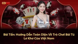 Bài Tấn: Hướng Dẫn Toàn Diện Về Trò Chơi Bài Tú Lơ Khơ Của Việt Nam