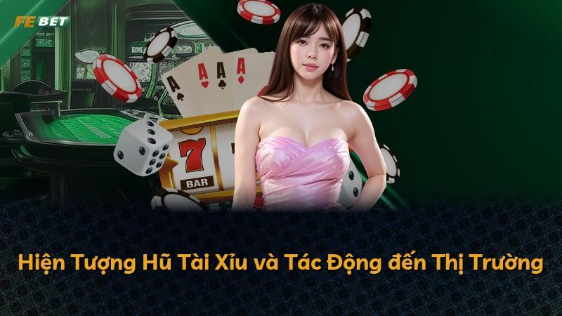 Hiện Tượng Hũ Tài Xỉu và Tác Động đến Thị Trường