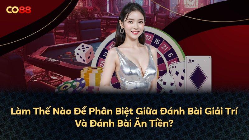 Làm Thế Nào Để Phân Biệt Giữa Đánh Bài Giải Trí Và Đánh Bài Ăn Tiền?