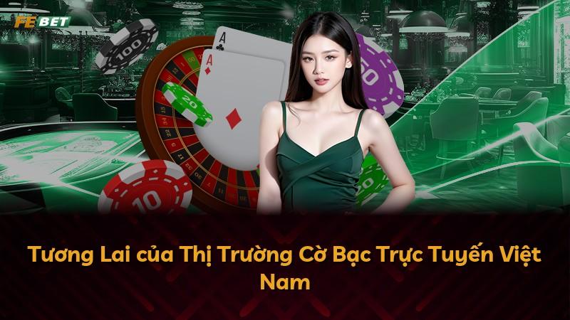 Tương Lai của Thị Trường Cờ Bạc Trực Tuyến Việt Nam